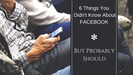 6 Things You Didn't Know About Facebook But Probably Should