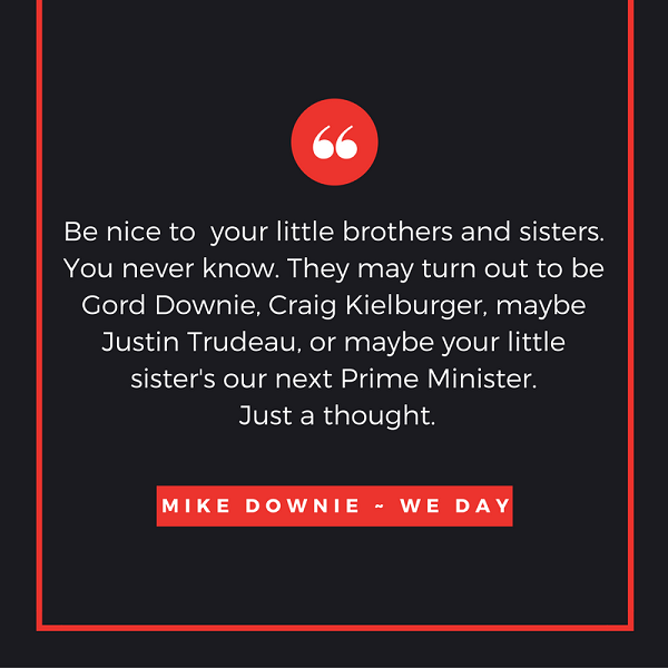 Inspirational quotes from WE Day Be Nice To Your Brothers WE Day