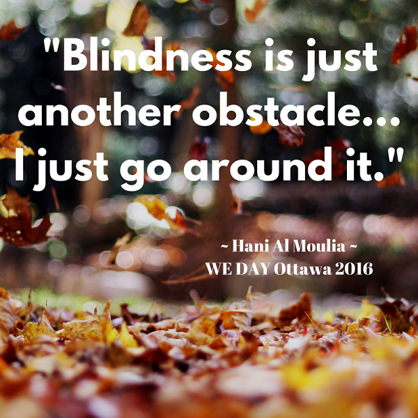 Inspirational quotes from WE Day Blindness Is Just Another Obstacle WE Day