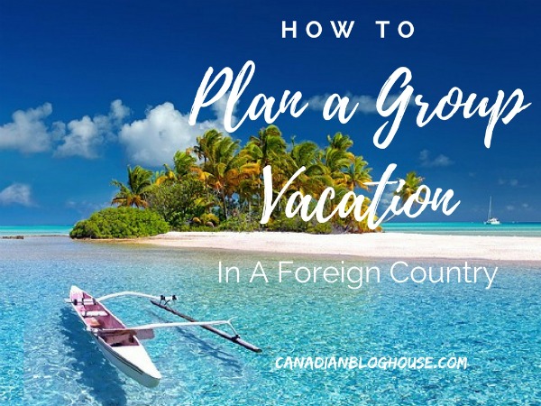 How To Plan A Group Vacation