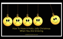 How To Have A Holly Jolly Christmas When You Are Grieving