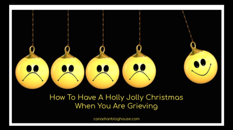 How To Have A Holly Jolly Christmas When You Are Grieving
